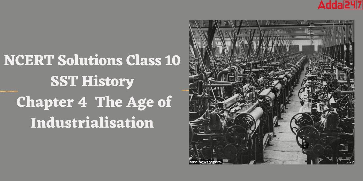 NCERT Solutions Class 10 SST History Chapter 4 The Age of Industrialisation