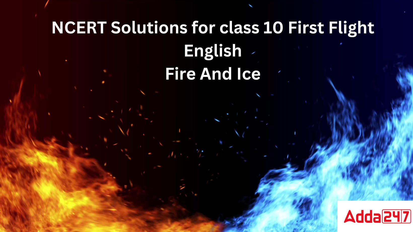NCERT Solutions for class 10 First Flight English Fire And Ice