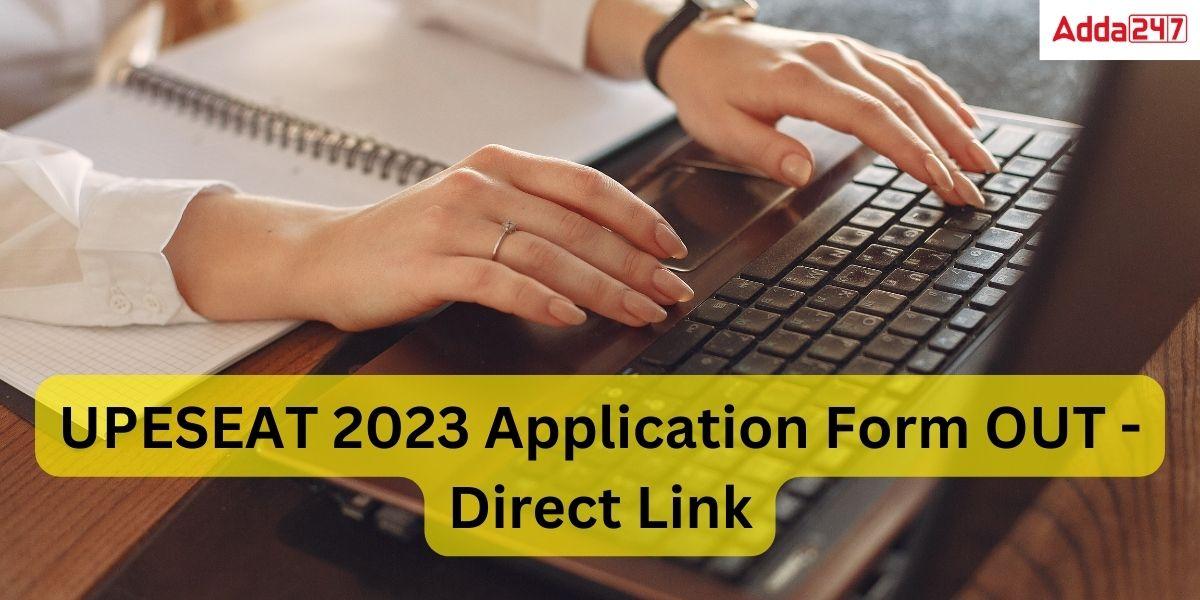 UPESEAT 2023 Application Form OUT -Direct Link