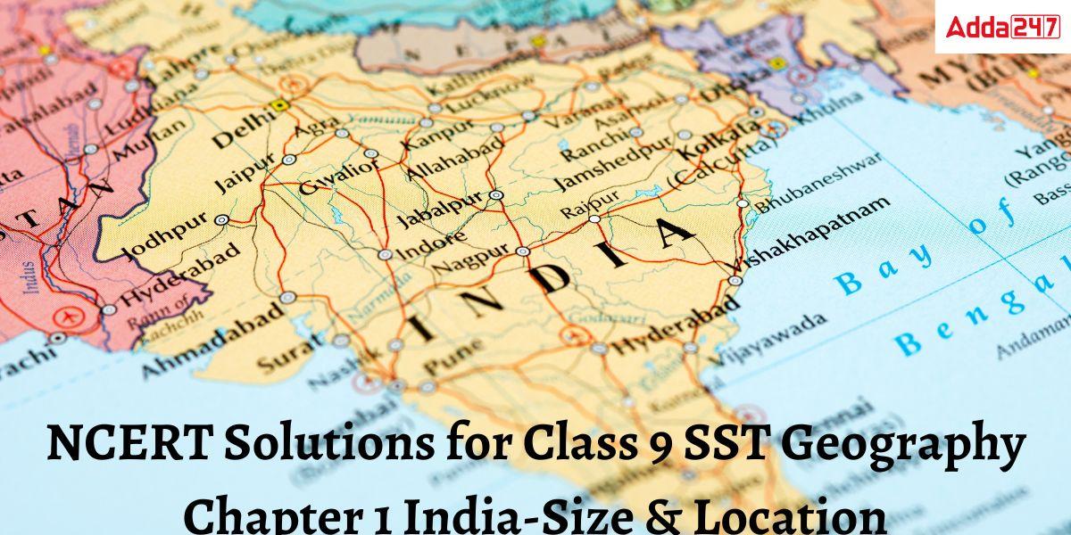 NCERT Solutions for Class 9 SST Geography Chapter 1 India-Size & Location Notes
