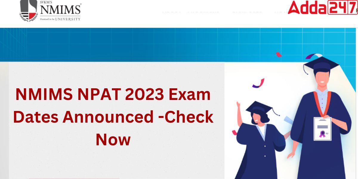 NMIMS NPAT 2023: Exam Dates