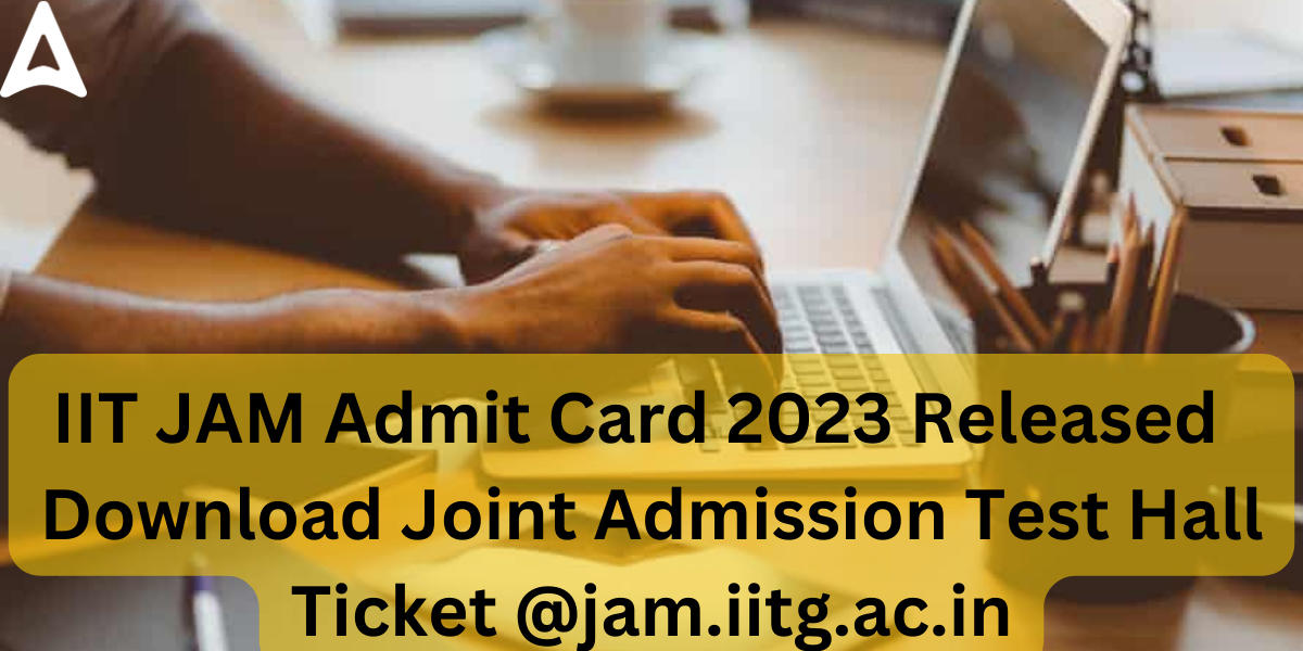 IIT JAM Admit Card 2023 Released,Download Hall Ticket_20.1