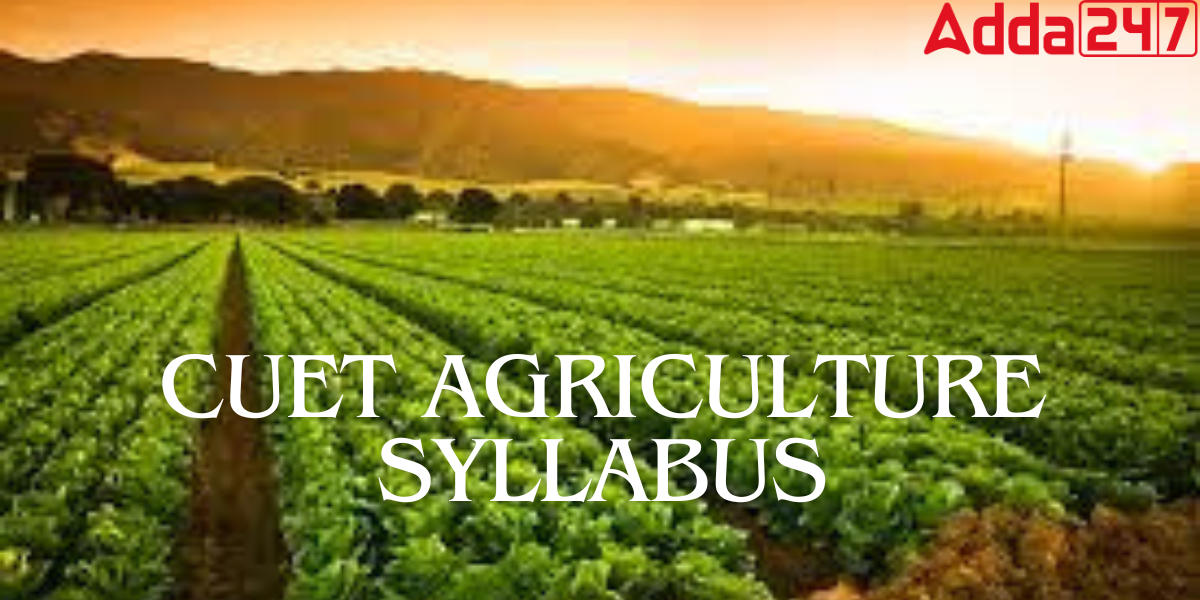 CUET Agriculture Syllabus