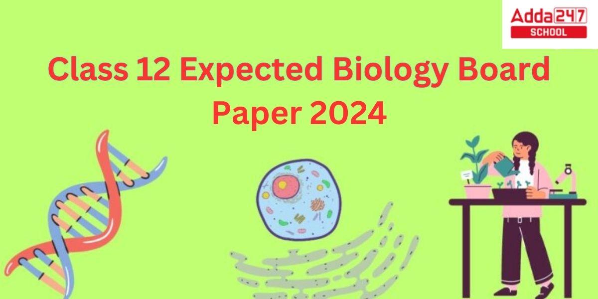 Class 12 Expected Biology Board Paper 2024