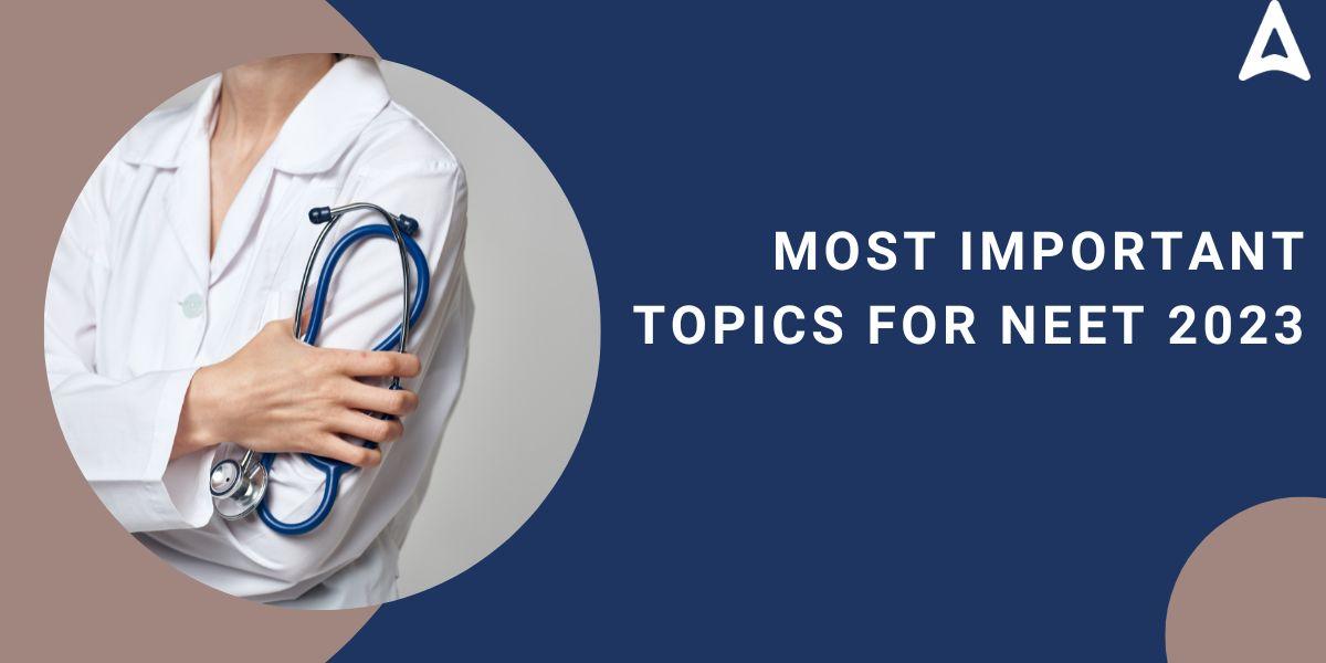 Most Important Topics For NEET 2023
