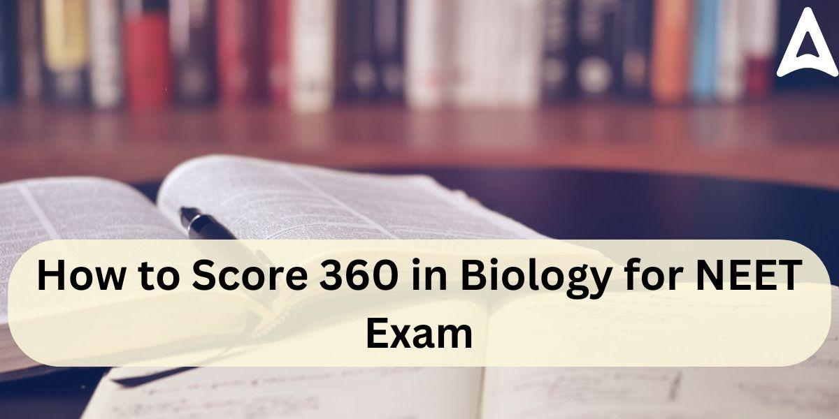 How to score 360 in Biology for NEET Exam