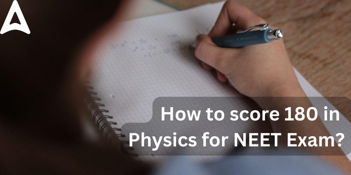 How to score 180 in Physics for NEET Exam?