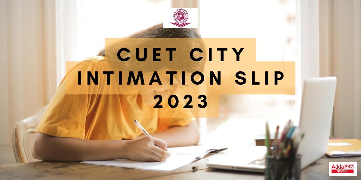 CUET Exam City Intimation Slip 2023