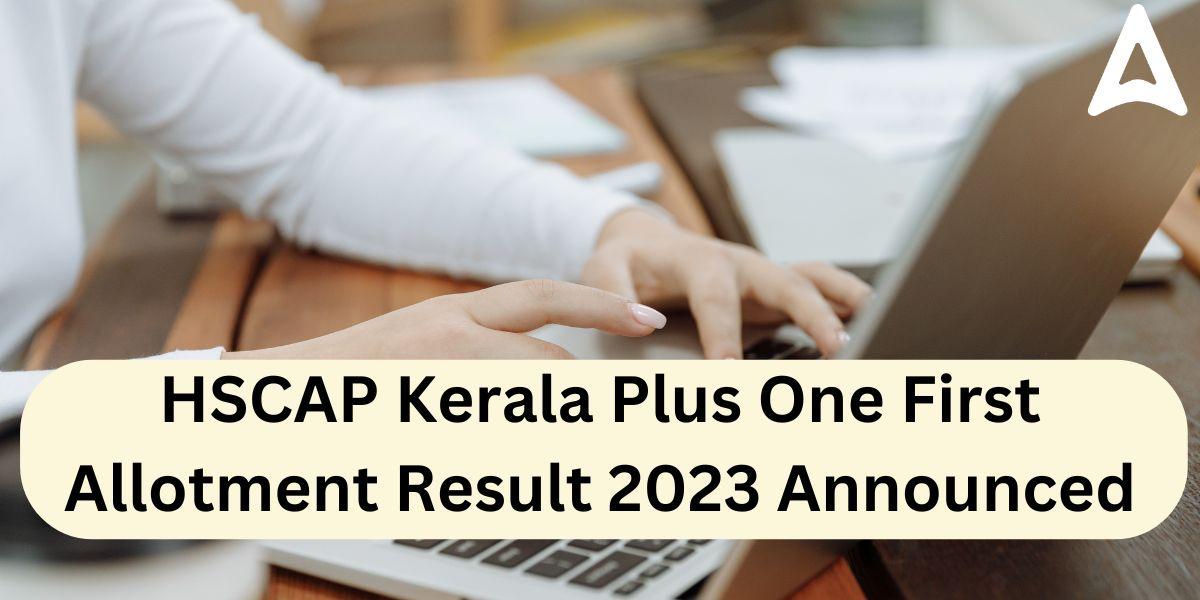 HSCAP Kerala Plus One First Allotment Result 2023 Announced