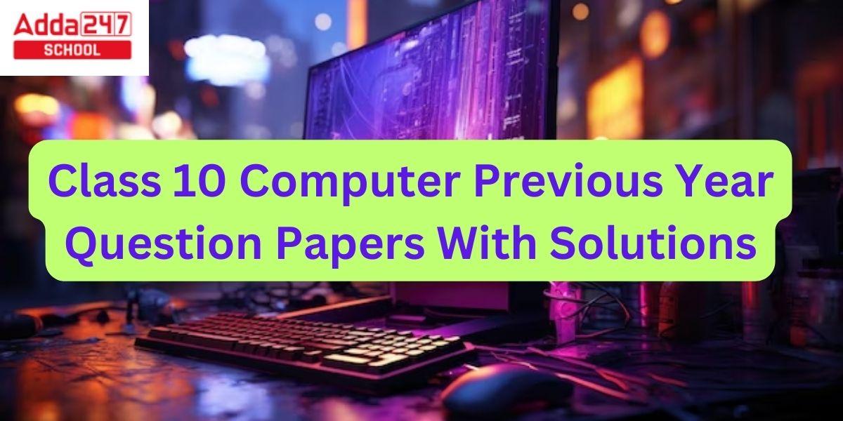 Class 10 Computer Previous Year Question Papers With Solutions