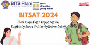 BITSAT 2024 Registration Last Date, Exam Date Confirmed