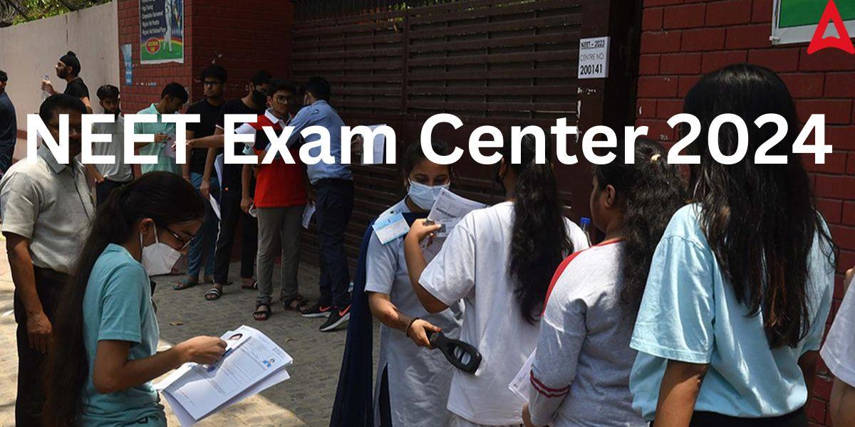 NEET Exam Center 2024 Updated List Out, No Exam Center Outside India_20.1