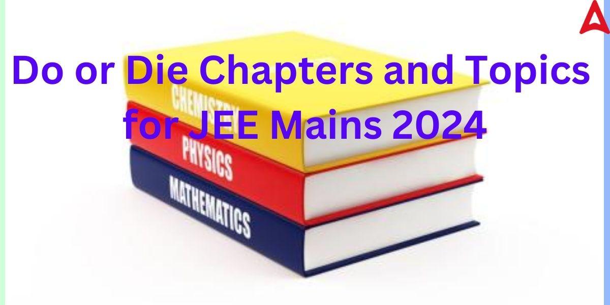 Most Important Do or Die Chapters and Topics for JEE Mains 2024
