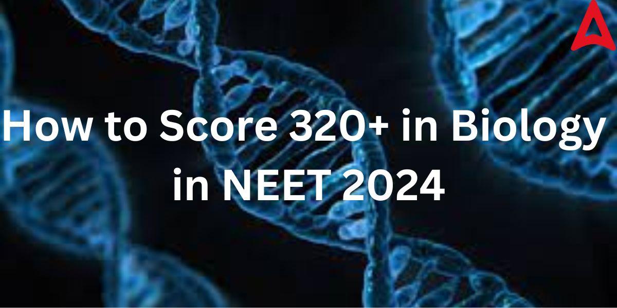 How to Score 320+ in Biology in NEET 2024 Exam_20.1