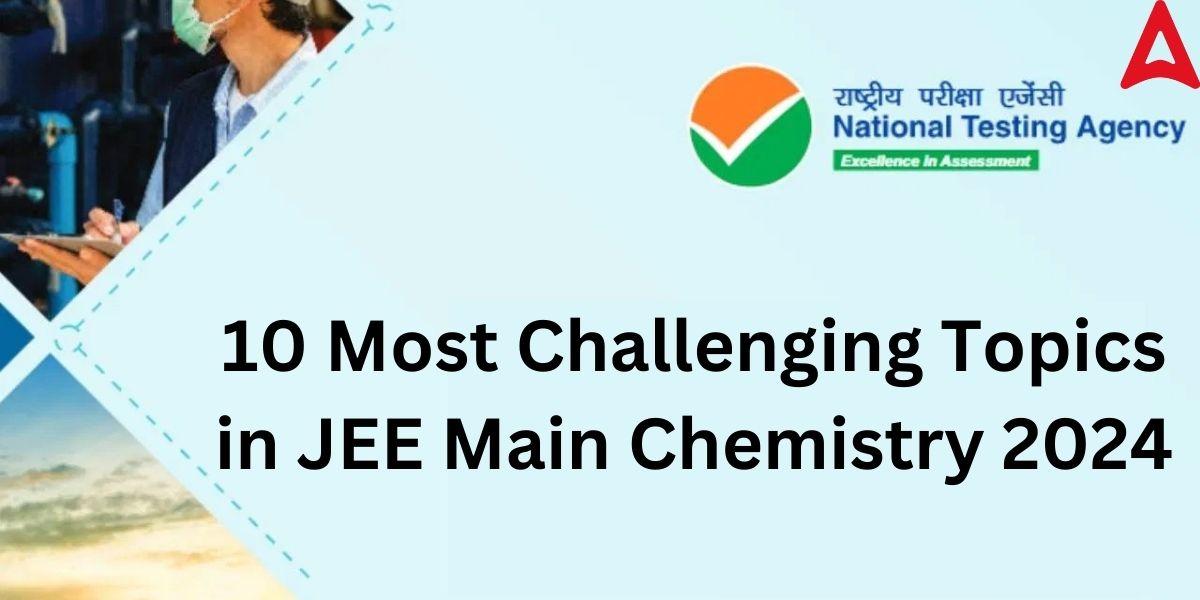 10 Most Challenging Topics in JEE Main Chemistry 2024