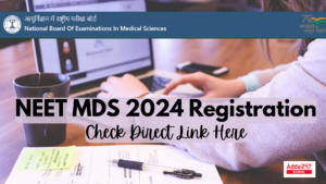 NEET MDS 2024: Registration Started, Know Exam Date, Apply Online Process