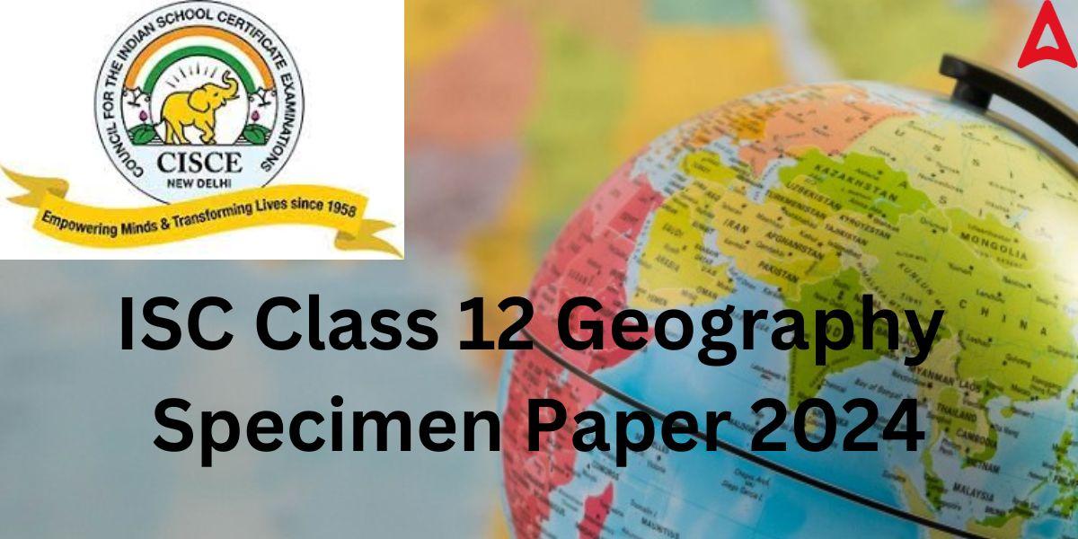 ISC Class 12 Geography Specimen Paper 2024