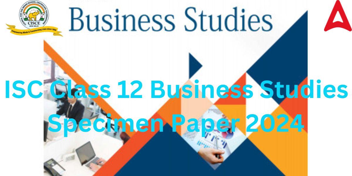 ISC Class 12 Business Studies Specimen Paper 2024