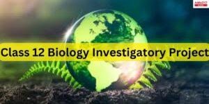 Class 12 Biology Investigatory Project