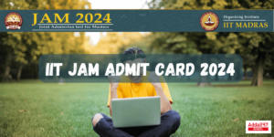 IIT JAM Admit Card 2024 Out, Download Link here