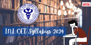 INI CET Syllabus 2024 Subject Wise, Exam Pattern, Marking Scheme