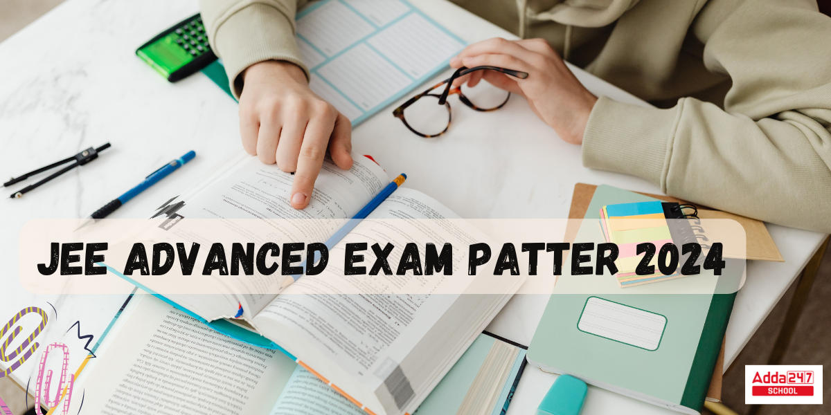 JEE Advanced Exam Pattern 2024 for Paper 1 and 2