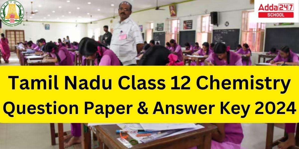 Tamil Nadu Class 12 Chemistry Question Paper & Answer Key 2024