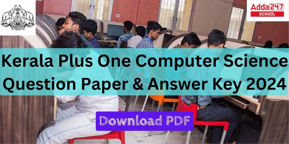 Kerala Plus One Computer Science Question Paper and Answer Key 2024