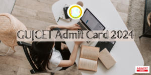 GUJCET Admit Card 2024 Released, Hall Ticket Download Link @gujcet.org