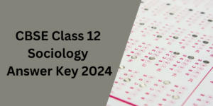 Class 12 Sociology Answer Key 2024 for Set 1,2,3