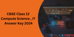 Class 12 Computer, IT Answer Key 2024