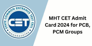 MHT CET Admit Card 2024,