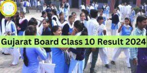 Gujarat Board Class 10 Result 2024