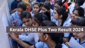 Plus Two Result 2024 Out, Get Kerala DHSE +2 Result Link