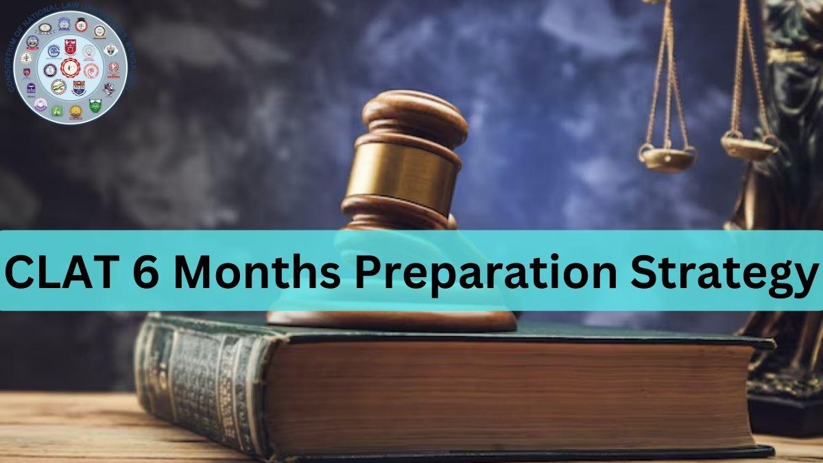 CLAT 6 Months Preparation Strategy