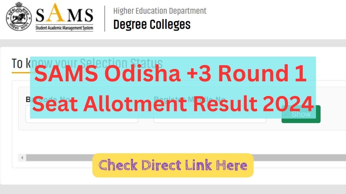 SAMS Odisha +3 Round 1 Seat Allotment Result 2024