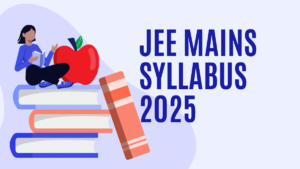 JEE Mains Syllabus 2025, Detailed Maths, Physics, Chemistry Syllabus with PDF