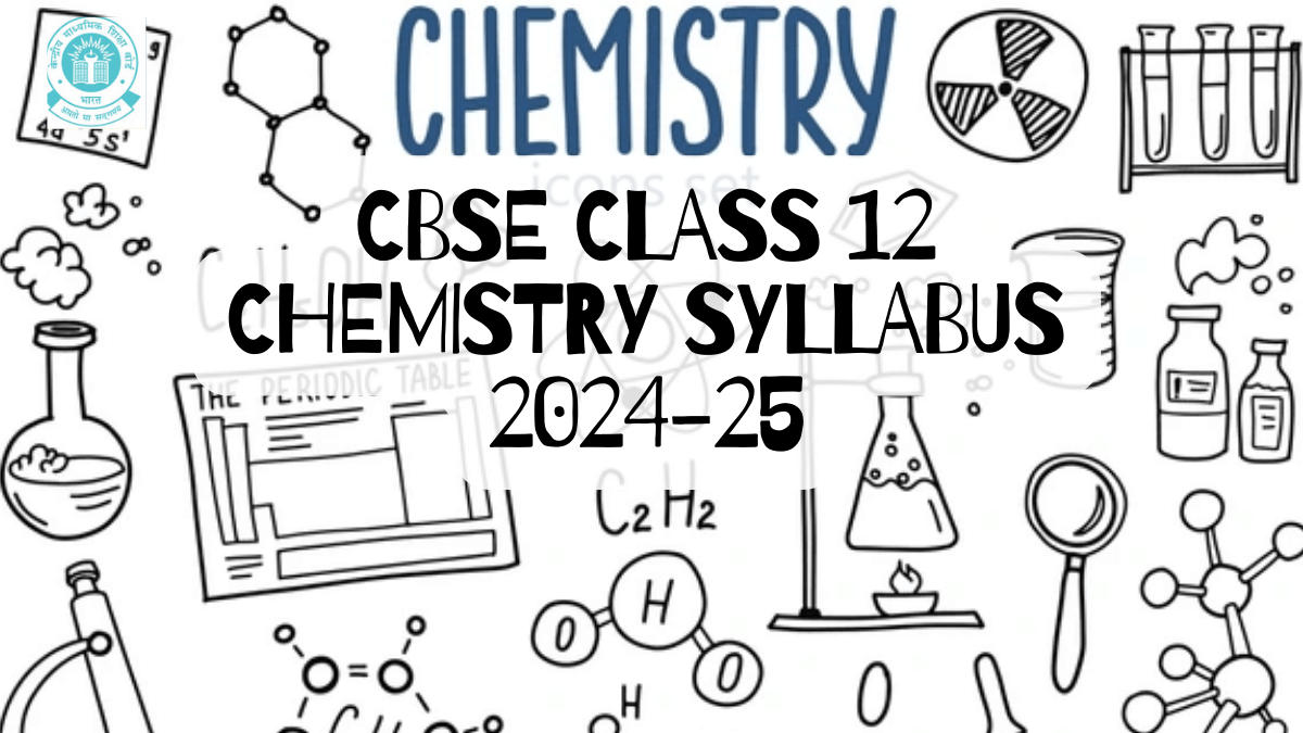 CBSE Class 12 Chemistry Syllabus 2024-25