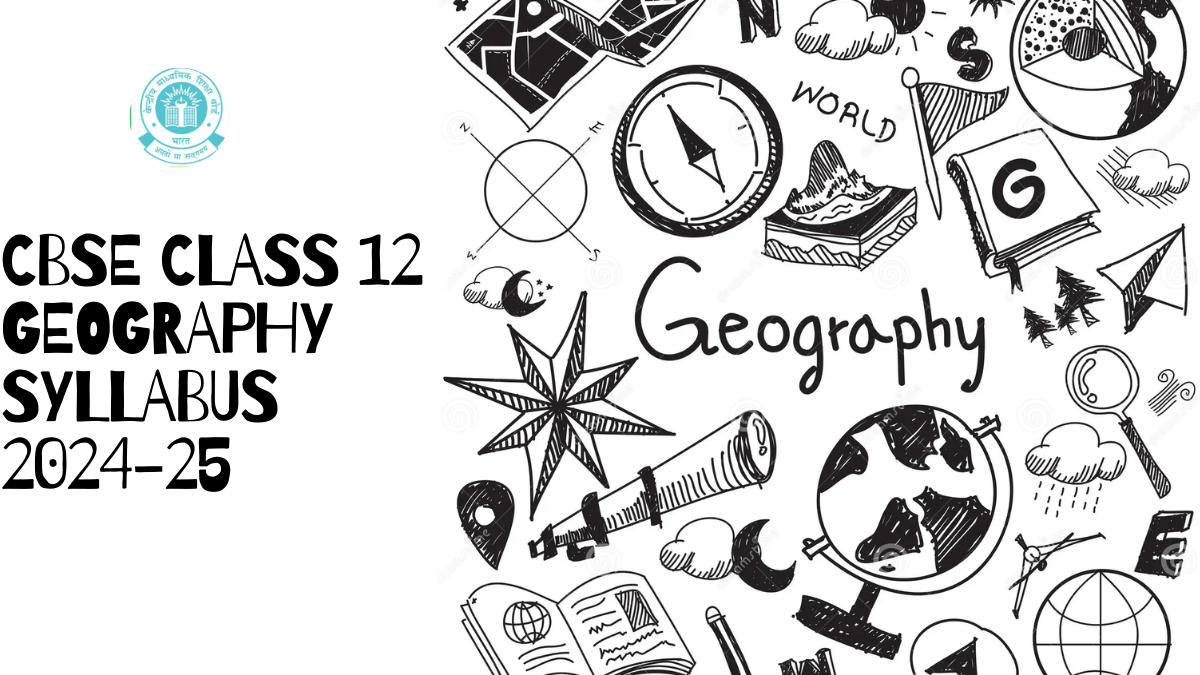 CBSE Class 12 Geography Syllabus 2024-25