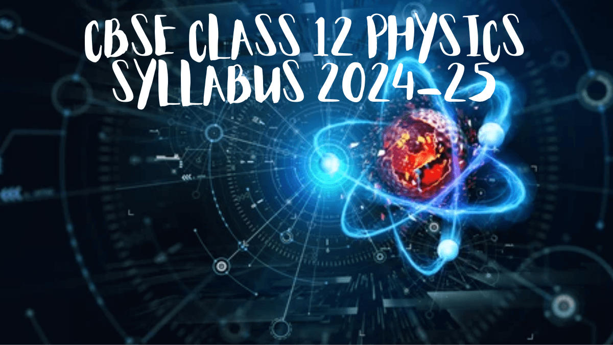 CBSE Class 12 Physics Syllabus 2024-25