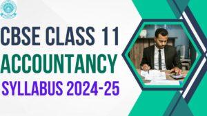 CBSE Class 11 Accountancy Syllabus 2024-25