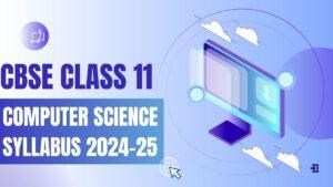 CBSE Class 11 Computer Science Syllabus 2024-25