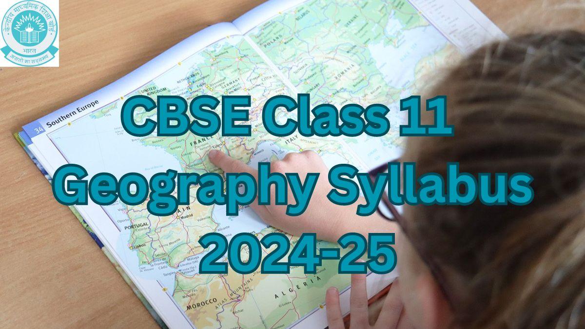 CBSE Class 11 Geography Syllabus 2024-25