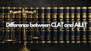 Difference between CLAT and AILET, Exam Pattern, Eligibility, Syllabus, Weightage
