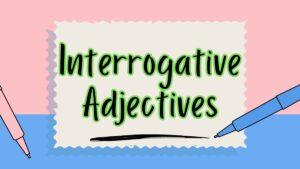 Interrogative Adjectives