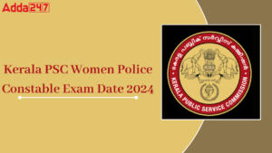 Kerala PSC Women Police Constable Exam Date 2024