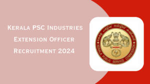 Kerala PSC Industries Extension Officer Recruitment 2024
