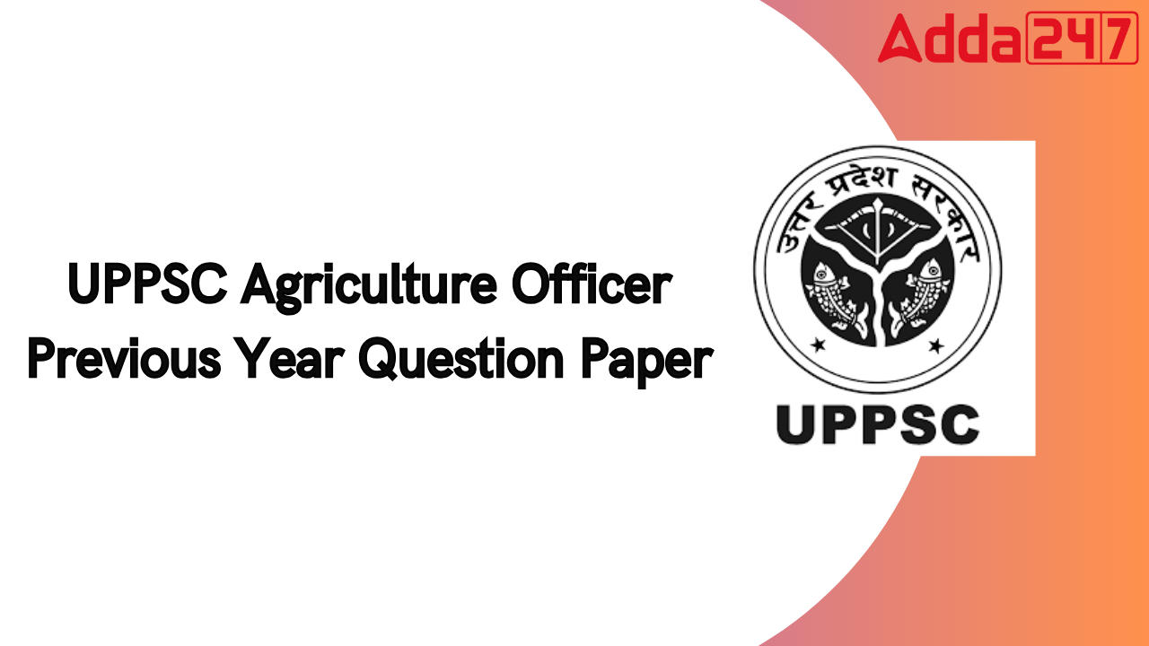 UPPSC Agriculture Officer Previous Year Questions, Download PDF