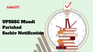 UPSSSC Mandi Parishad Sachiv Notification out for 134 Vacancies, Apply Now