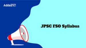 JPSC FSO Syllabus 2024 and Exam Pattern [Complete Guide]